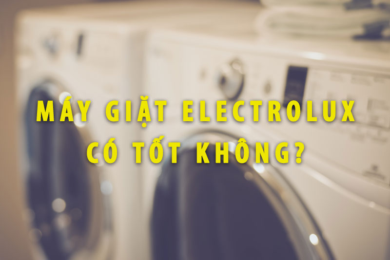 máy giặt electrolux có tốt không